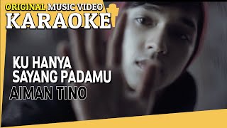 KARAOKE - KU HANYA SAYANG PADAMU (AIMAN TINO) [Minus One] Official MV