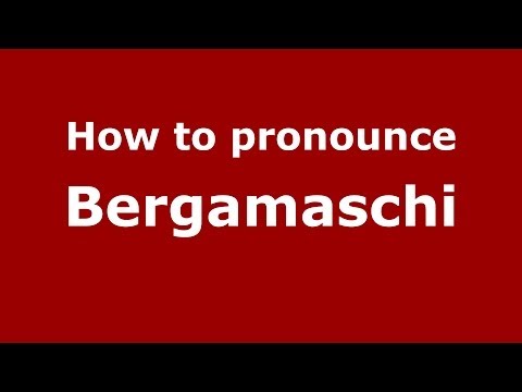 How to pronounce Bergamaschi (Italian/Italy)  - PronounceNames.com