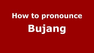 How to pronounce Bujang