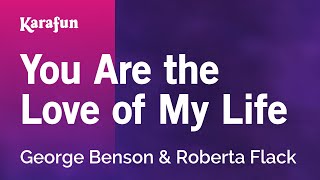 You Are the Love of My Life - George Benson &amp; Roberta Flack | Karaoke Version | KaraFun
