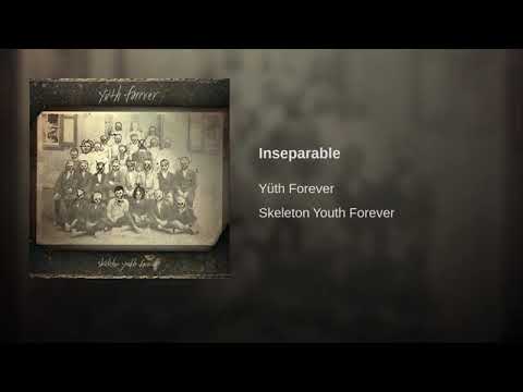 Yüth Forever - Inseparable