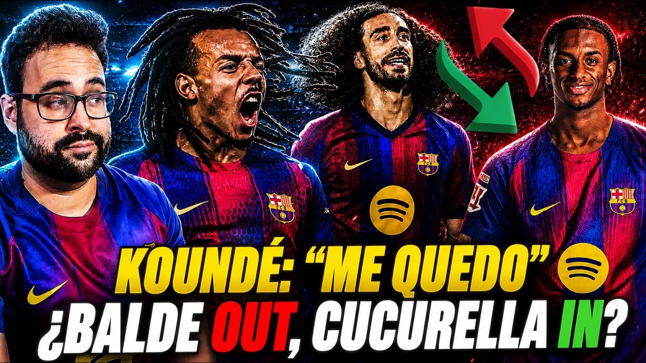 🚨¿BALDE OUT y CUCURELLA IN en el BARÇA? - KOUNDE: "TENGO CONTRATO, ME QUEDO" ¡ÚLTIMA HORA BARÇA!