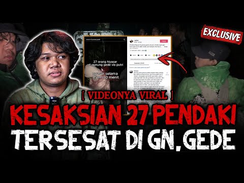 GILA GILA SEREM BANGET!! REKAMAN VIDEONYA VIRAL! KESAKSIAN 27 PENDAKI TERSESAT DI GUNUNG GEDE