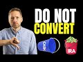 6 Reasons NOT to Convert to a Roth