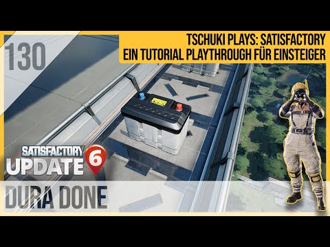 SATISFACTORY TUTORIAL Let's Play Update 6: 130 - Dura Done