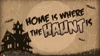 HOME IS WHERE THE HAUNT IS