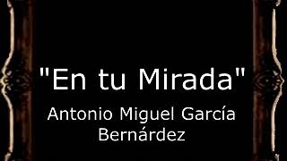 En tu Mirada - Antonio Miguel García Bernárdez [AM]