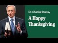 A Happy Thanksgiving Dr Charles Stanley