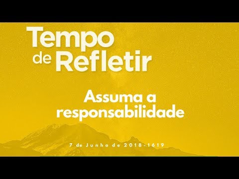 Tempo de Refletir 1619 - Assuma a responsabilidade