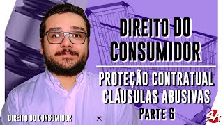 PROTEÇÃO CONTRATUAL: CLÁUSULAS ABUSIVAS - Parte 6 | DIREITO DO CONSUMIDOR | AULA 47