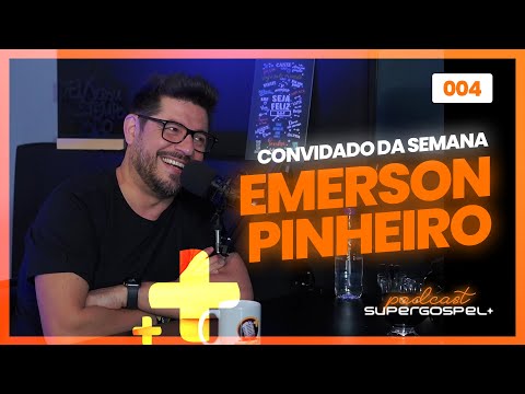 EMERSON PINHEIRO - Super Gospel + Podcast #004