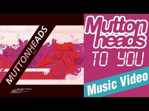 Muttonheads - To You (Original Video Music HQ)