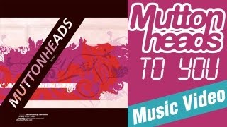 Muttonheads - To You video