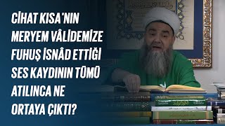 Cihat Kısa'nın Meryem Vâlidemize Fuhuş İsnâd Ettiği Ses Kaydının Tümü Atılınca Ne Ortaya Çıktı?