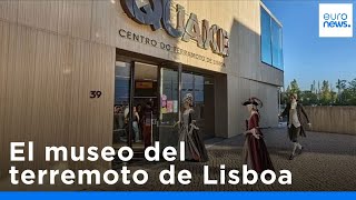 El Museo del Terremoto de Lisboa le permite revivir en persona el gran seísmo de 1755