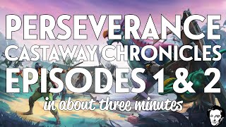 Perseverance episodes 1 and 2 in about 3 minutes each
