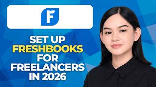 How To Set Up FreshBooks For Freelancers In 2026