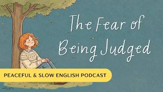 Dealing with the Fear of Being Judged | Slow English Podcast for Learning English #englishpodcast