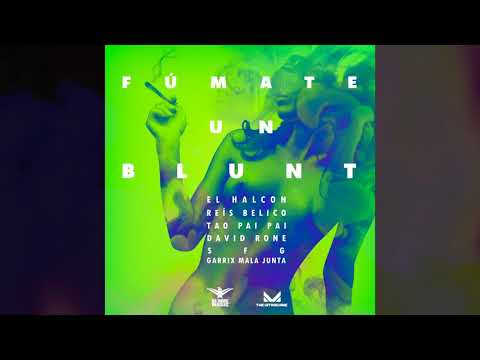 Fumate un Blunt - El Halcon ft Reis Belico, Tao Pai Pai, Sfg, David Rone, Garrix Mala Junta