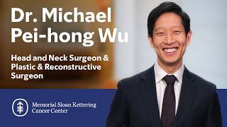 Meet Michael Wu: Head and Neck, Plastic & Reconstructive Surgeon at MSK