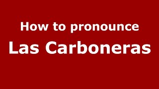 How to pronounce Las Carboneras