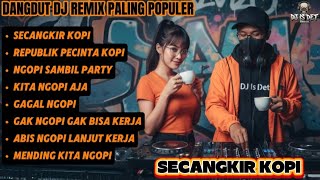 Download lagu  SECANGKIR KOPI - DANGDUT DJ REMIX PALING POPULER  | FULL BASS NGOPI SANTAI | DJ IS DET  mp3