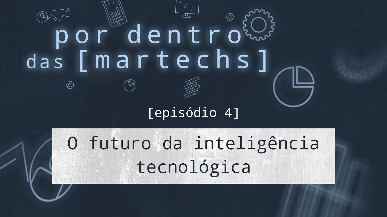 EP4 - O futuro da inteligência tecnológica | Por dentro das martechs
