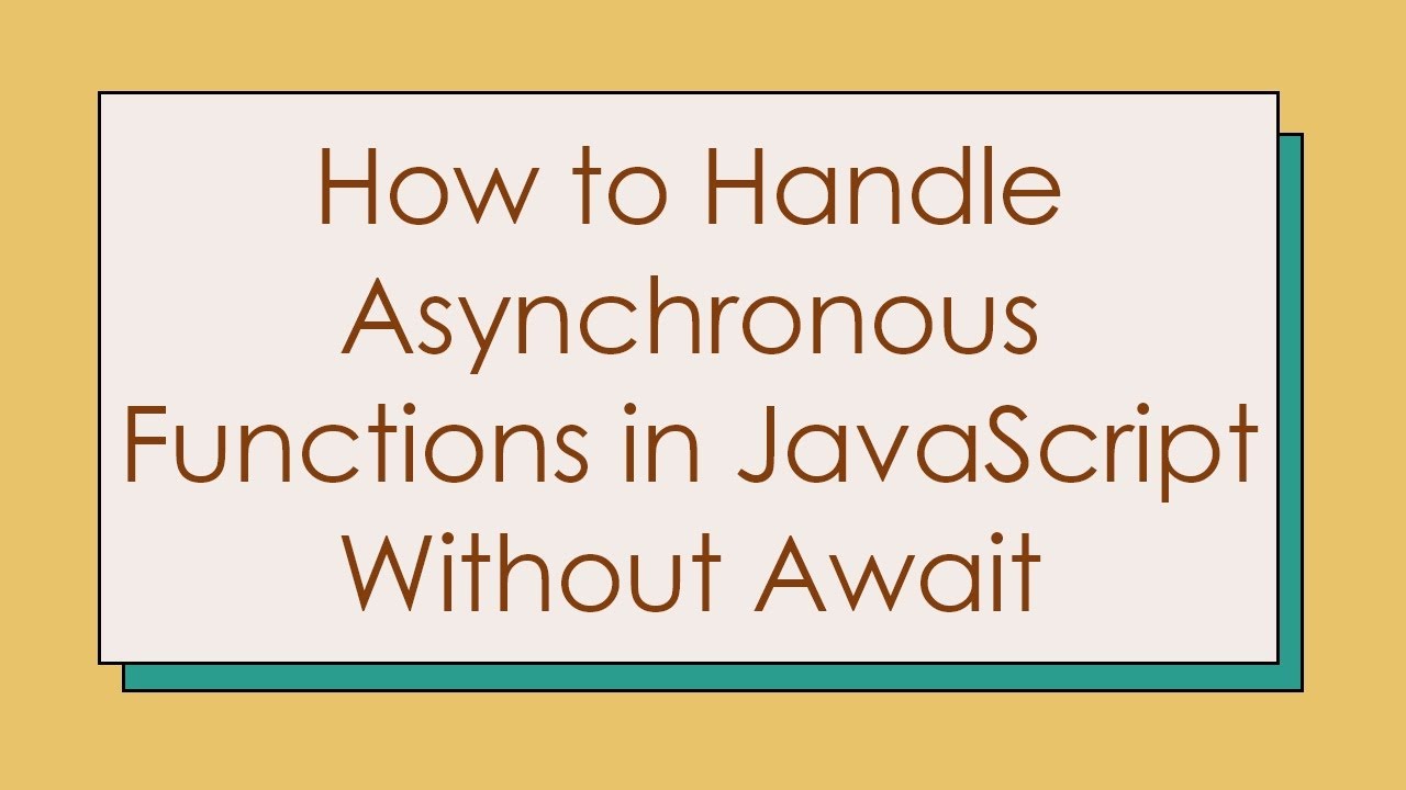 How to Handle Asynchronous Functions in JavaScript Without Await