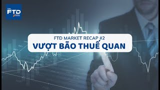 FTD Market Recap #2: Vượt Qua Sóng Gió Thuế Quan Với Chiến Lược Đúng Đắn