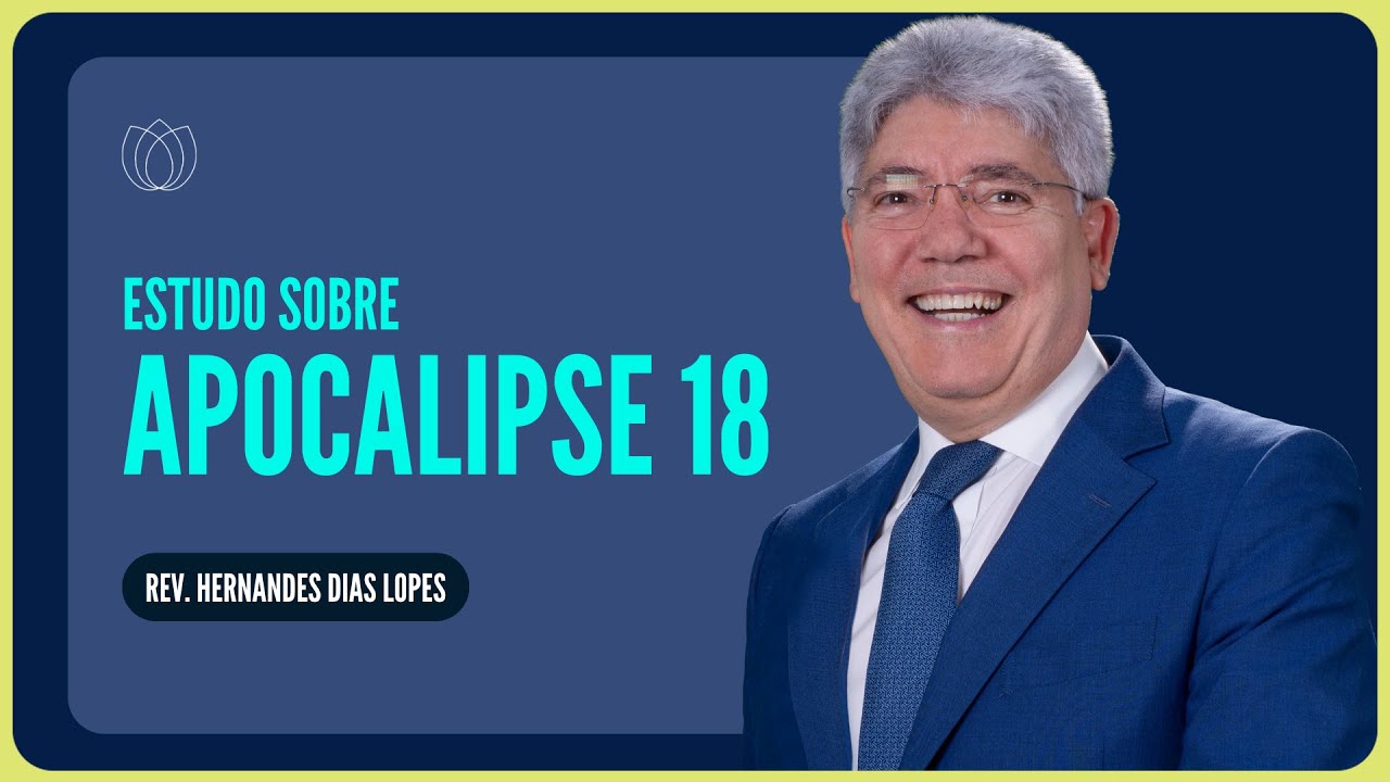 APOCALIPSE 18: A QUEDA DA BABILÔNIA | Rev. Hernandes Dias Lopes | IPP