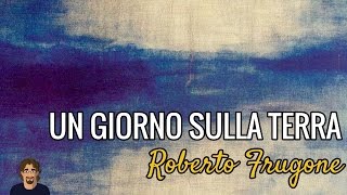 Roberto Frugone - Un giorno sulla terra [testo-lyrics]