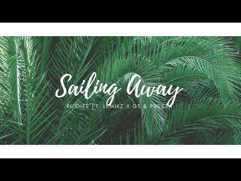 Sailing Away (2020) Rushee ft. Lemikz X G3  & Presza