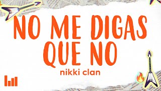 Nikki Clan - No Me Digas Que No (Letra/Lyrics)