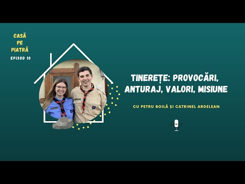 Tinerețe-provocări,anturaj, valori, misiune-cu Petru Boilă și Catrinel Ardelean | Casă pe piatră E10