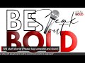 BE BOLD SPEAK OUT