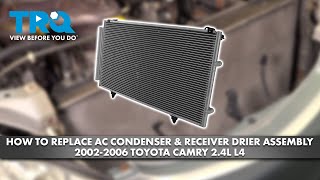 How to Replace AC Condenser & Receiver Drier Assembly 2002-2006 Toyota Camry 2.4L L4