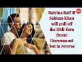Katrina Salman Will Pull Off The Didi Tera Devar Deewana Act But In Reverse