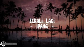 Download lagu Ipang - Sekali Lagi (Lyrics) mp3 Download lagu Ipang - Sekali Lagi (Lyrics) mp3