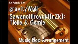 gravityWall/SawanoHiroyuki[nZk]:Tielle & Gemie [Music Box] (Anime "Re:CREATORS" OP)