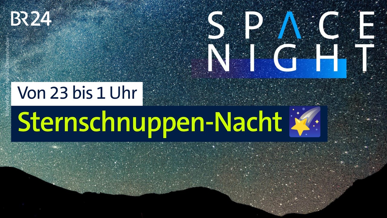 🌠 Die Sternschnuppen Space Night aus den bayerischen Alpen | BR24live