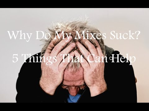 Why Do My Mixes Suck   5 Things That Can Help