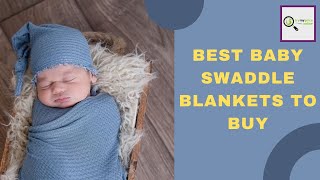Best Baby Swaddle Blankets To Buy