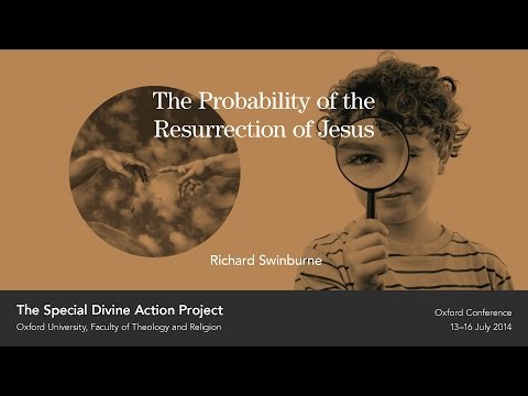 Richard Swinburne - The Probability of the Resurrection of Jesus