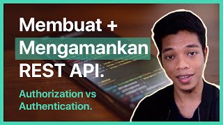 Cara Membuat &amp; Mengamankan REST API. Authorization vs Authentication #BelajarAPI