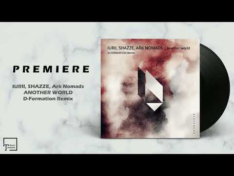 PREMIERE: IURII, SHAZZE, Ark Nomads - Another World (D-Formation Remix) [BEATFREAK RECORDINGS]