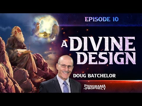 Panorama of Prophecy "A Divine Design" Doug Batchelor