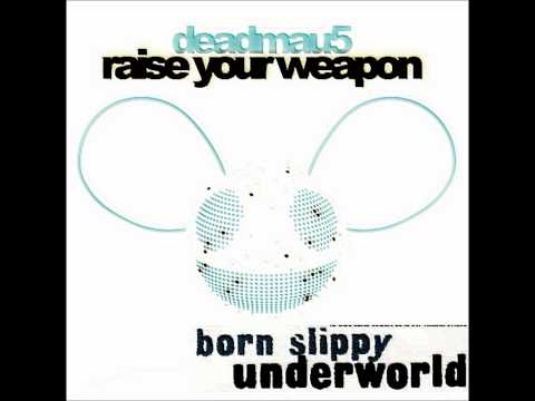 Underworld vs. Deadmau5 - Raise your weapon (Born slippy Dubot Mashup)