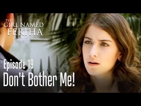 Don't bother me! - The Girl Named Feriha | Episode 19