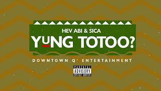 Hev Abi - Yung Totoo? feat. Sica