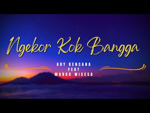 NGEKOR KOK BANGGA - ARY KENCANA FT MARCO WISESA (LIRIK)